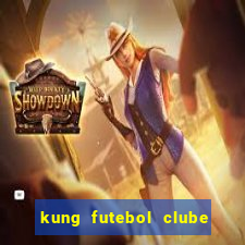 kung futebol clube dublado completo